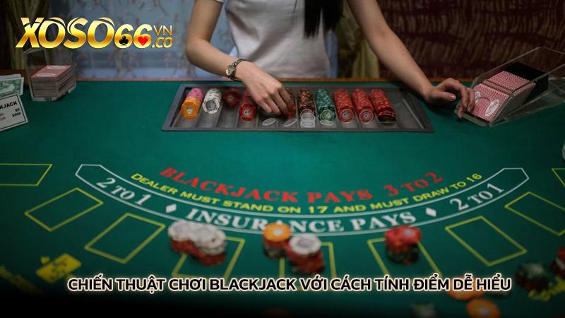 Chiến thuật chơi blackjack với cách tính điểm dễ hiểu