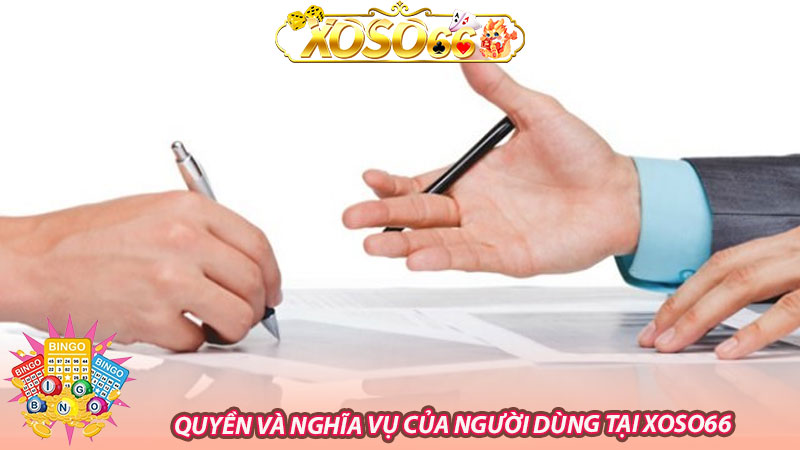 Quyền và nghĩa vụ của người dùng tại Xoso66