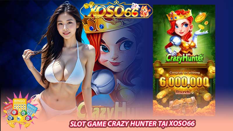 Slot game Crazy Hunter tại Xoso66